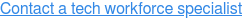 Contact a tech workforce specialist